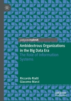 Ambidextrous Organizations in the Big Data Era: The Role of Information Systems 3030365832 Book Cover