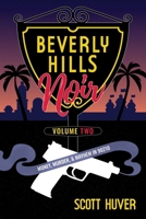Beverly Hills Noir Volume Two: Money, Murder, & Mayhem in 90210 B0H7JXMY6S Book Cover