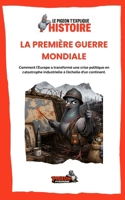 LA PREMIÈRE GUERRE MONDIALE: Comment l’Europe a transformé une crise politique en catastrophe industrielle à l’échelle d’un continent (Le Pigeon t’explique - Histoire) (French Edition) B0HFSQX8KS Book Cover