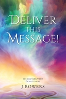 Deliver This Message!: 365 Day Delivery Devotional B0BNLQHFTW Book Cover