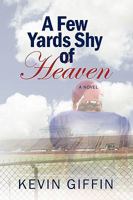 A Few Yards Shy of Heaven 1452047006 Book Cover