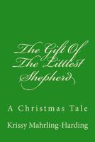 The Gift Of The Littlest Shepherd: A Christmas Tale 1493754769 Book Cover