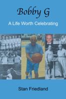 Bobby G.: A Life Worth Celebrating 1546238727 Book Cover