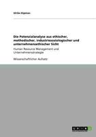 Die Potenzialanalyse aus ethischer, methodischer, industriesoziologischer und unternehmensethischer Sicht: Human Resource Management und Unternehmensstrategie 364075588X Book Cover