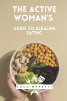 The Active Woman’s Guide to Alkaline Eating: Recipes for Energy and Anti-Inflammation B0DWLS8VND Book Cover