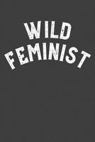 Wild Feminist: Womens Rights 6x9 120 Page Notebook 1078154759 Book Cover