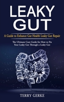 Leaky Gut: A Guide to Enhance Gut Health Leaky Gut Repair 1774858525 Book Cover