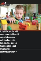 L'efficacia di un modello di assistenza all'infanzia basato sulla famiglia ad Harare - Zimbabwe 620580767X Book Cover