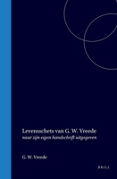 Levensschets van G.W. Vreede: naar zijn eigen handschrift uitgegeven (Dutch Edition) 9004558950 Book Cover