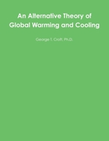 An Alternative Theory of Global Warming and Cooling 1452827079 Book Cover