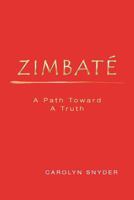 Zimbate, a Path Towards a Truth 1478288582 Book Cover