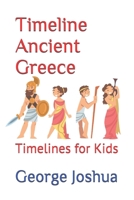 Timeline Ancient Greece: Timelines for Kids B08C94NDLJ Book Cover