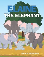 Elaine The Elephant: A cute children's book about an elephant family for boys and girls ages 1-3 3-6 7-8 to never give up keep trying B094T1RPNQ Book Cover