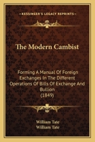 The Modern Cambist: Forming A Manual Of Foreign Exchanges In The Different Operations Of Bills Of Exchange And Bullion 1167208803 Book Cover