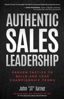 Authentic Sales Leadership: Proven Tactics to Build and Lead Championship Teams B0F91VQYG5 Book Cover