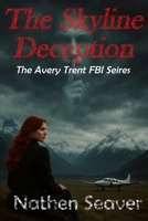 The Sckyline Deception: The Avery Trent FBI Series B0F9N3PMQQ Book Cover