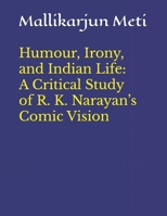 Humour, Irony, and Indian Life: A Critical Study of R. K. Narayan’s Comic Vision B0FMFV1Z6Q Book Cover