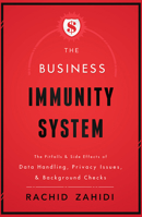 The Business Immunity System: The Pitfalls & Side Effects of Data Handling, Privacy Issues, & Background Checks 159932539X Book Cover