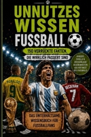 Unnützes Wissen Fußball 150 verrückte Fakten, die wirklich passiert sind - Mit Quiz! (German Edition) B0H7BDR8S8 Book Cover