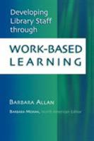 Developing Library Staff Through Work-based Learning 0810847485 Book Cover