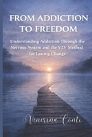 FROM ADDICTION TO FREEDOM: Understanding Addiction Through the Nervous System | The V2V Method for Lasting Change (V2V Method - From Victim to Victory) B0GW8DS4Q1 Book Cover