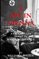 A Spy In Vienna: A Paul Muller Novel of Political Intrigue 1983986887 Book Cover
