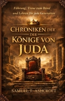 CHRONIKEN DER KÖNIGE VON JUDA: Führung, Treue zum Bund und Lehren für jede Generation. (German Edition) B0GJSYSS4J Book Cover