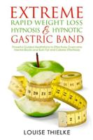 Extreme Rapid Weight Loss Hypnosis & Hypnotic Gastric Band: Powerful Guided Meditations to Effectively Overcome Mental Blocks and Burn Fat and Calories Effortlessly 1801094217 Book Cover
