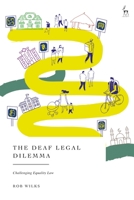Deaf Legal Dilemma : Challenging Equality Law 1509980660 Book Cover