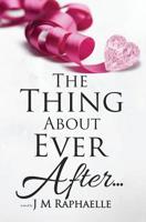The Thing About Ever After... 1986604977 Book Cover