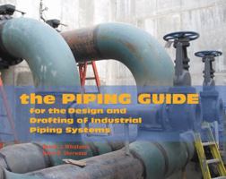 The Piping Guide: For the Design and Drafting of Industrial Piping Systems 0962419761 Book Cover