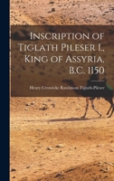 Inscription of Tiglath Pileser I., King of Assyria, B.C. 1150 1016144296 Book Cover
