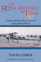 The Royal Air Force in Texas: Training British Pilots in Terrell During World War II (War and the Southwest Series, No. 8) 1574412728 Book Cover
