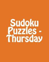 Sudoku Puzzles - Thursday: 80 Easy to Read, Large Print Sudoku Puzzles 1482004615 Book Cover