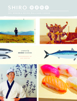 Shiro: Wit, Wisdom & Recipes from a Sushi Pioneer 0984457623 Book Cover