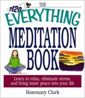 The Everything Meditation Book: Learn to Relax, Eliminate Stress, and Bring Inner Peace into Your Life (Everything Series) 1580626653 Book Cover