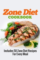 ZONE DIET: Zone Diet Cookbook: Includes 50 Zone Diet Recipes For Every Meal (The Zone Diet Secret Recipes Collection Book 1) 1503250903 Book Cover