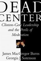 Dead Center: Clinton-Gore Leadership and the Perils of Moderation 0684837781 Book Cover