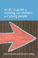 The Short Guide to Working with Children and Young People 1447300238 Book Cover