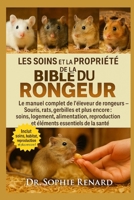 LES SOINS ET LA PROPRIÉTÉ DE LA BIBLE DU RONGEUR: Le manuel complet de l'éleveur de rongeurs – Souris, rats, gerbilles et plus encore : soins, ... essentiels de la santé (French Edition) B0FK5KFN9M Book Cover