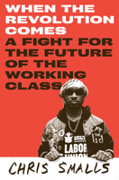 When the Revolution Comes: A Fight for the Future of the Working Class 0593700635 Book Cover