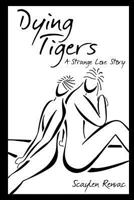 Dying Tigers: A Strange Love Story 1537202790 Book Cover