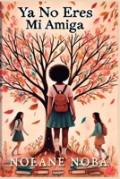 Ya no eres mi amiga: Cuento infantil inspirador y educativo sobre amistad y resolución de conflictos (Amistad, identidad y autoestima en la adolescencia) (Spanish Edition) B0DS9LC7JW Book Cover