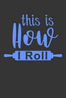 This Is How I Roll: 100 Pages 6'' x 9'' Lined Writing Paper Best Gift For Cooking Lover 1698991967 Book Cover