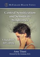 Central Sensitization and Sensitivity Syndromes: A Handbook for Coping 1476668639 Book Cover