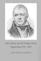 Das Leben von Sir Walter Scott: Band Eins 1771 - 1797 (German Edition) B0CL38BZCZ Book Cover