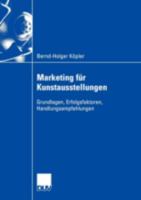 Marketing Fur Kunstausstellungen: Grundlagen, Erfolgsfaktoren, Handlungsempfehlungen 3824407825 Book Cover