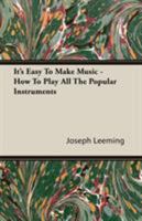 It's Easy To Make Music - How To Play All The Popular Instruments 1406721298 Book Cover