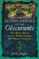 The Secret Annals of the Obscurants: The Black Monk and the Welsh Druidic B0HJH8HFDD Book Cover