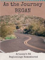 As The Journey Began: Arizona’s NA Beginnings Remembered B0F7PPLK87 Book Cover